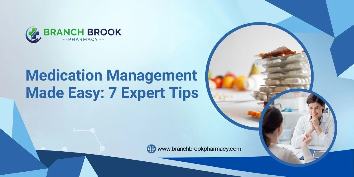 Medication Management Made Easy: 7 Expert Tips - Branch Brook Pharmacy